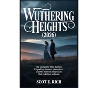 WUTHERING HEIGHTS (2026): The Complete Film Review Unpacking Themes, Characters, and the Modern Adaptation That Redefines a Classic