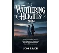 WUTHERING HEIGHTS (2026): The Complete Film Review Unpacking Themes, Characters, and the Modern Adaptation That Redefines a Classic