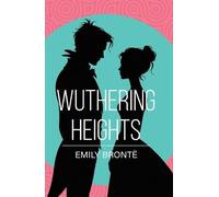 Wuthering Heights: A Classic Novel of Love, Passion and Revenge