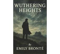 Wuthering Heights: A Love So Fierce It Burns Through Revenge, Madness, and the Moors