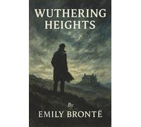 Wuthering Heights: A Love So Fierce It Burns Through Revenge, Madness, and the Moors