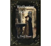 Wuthering Heights: A Timeless Gothic Romance Novel by Emily Brontë