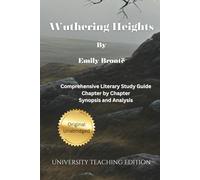 Wuthering Heights: Annotated Comprehensive Literary Study with Chapter by Chapter Synopsis