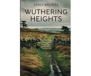Wuthering Heights by Emily Bronte: The Original Victorian Classic