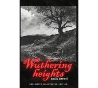 Wuthering Heights: Definitive Illustrated Edition including 'Voices of the Moors', Genealogy, Glossary & Critical Appendices
