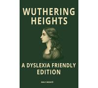 Wuthering Heights (Dyslexia Friendly Classics Edition): A Gothic Romance by Emily Brontë, Formatted with OpenDyslexic Font, Wide Spacing, and Cream Pages for Accessible, Easy Reading