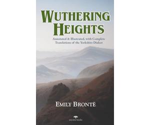 Wuthering Heights - Emily Brontë: Annotated and Illustrated, with Complete Translations of the Yorkshire Dialect | Heritage Hardback Classics