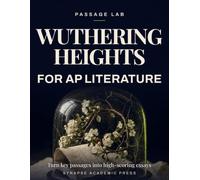 Wuthering Heights for AP Literature: Turn Key Passages into High-Scoring Essays - Rubric-Based Analysis, Practice Prompts & Model Responses (AP English Literature and Composition Exam Prep 2026-2027)