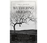 Wuthering Heights (Illustrated): The Complete 1847 Text, with Family Tree, Chronology and Glossary