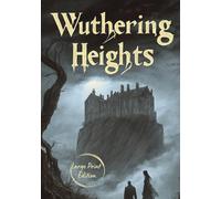 Wuthering Heights (Large Print Edition): A Haunting Tale of Passion, Betrayal, and the Supernatural in a Storm-Swept Land