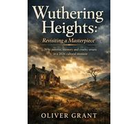 Wuthering Heights: Revisiting a masterpiece: Why passion memory and cruelty return in a 2026 cultural moment