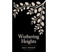 Wuthering Heights: The Complete Novel by Emily Brontë - Includes an Author Biography