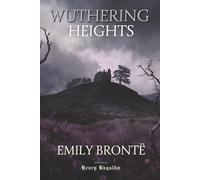 Wuthering Heights: The Complete Novel with an Afterword on Love, Violence, and Dissolution