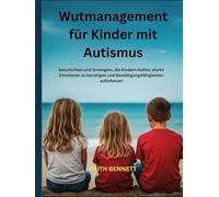 Wutmanagement für Kinder mit Autismus: Geschichten und Strategien, die Kindern helfen, starke Emotionen zu beruhigen und Bewältigungsfähigkeiten aufzubauen