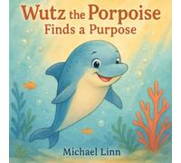 Wutz the Porpoise Finds a Purpose