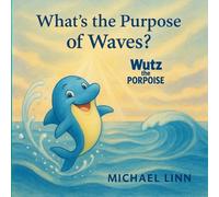Wutz the Porpoise: What's the Purpose of Waves?
