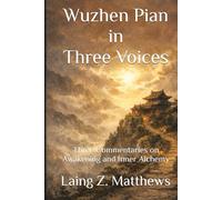 Wuzhen Pian in three voices 悟真篇: Three Commentaries on Awakening and Inner Alchemy