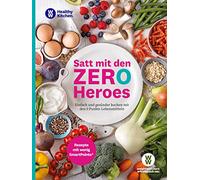 WW - Satt mit den Zero Heroes: Einfach und gesünder kochen mit den 0 Punkte Lebensmitteln - Rezepte mit wenig SmartPoints