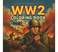 WW2 Coloring Book: 50 Detailed Illustrations of Key Events, Military Scenes, and Iconic Figures from World War II