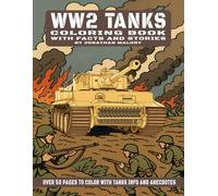 WW2 Tank Coloring Book - With Facts and Stories: Over 50 Pages to Color with Tanks Info and Anecdotes