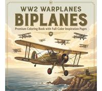 WW2 Warplanes Biplanes: Premium Coloring Book with Full Color Inspiration Pages | 32 Rare and Famous Biplanes of World War II.