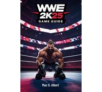 Wwe 2k25 Game Guide: Expert Strategies For Conquering Mycareer, Pvp Battles, Mygm Mode, And The Island