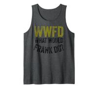 WWFD What Would Frank Do Funny Fathers Day Débardeur
