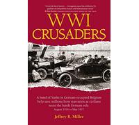WWI Crusaders: A band of Yanks in German-occupied Belgium help save millions from starvation as civilians resist the harsh German rule. August 1914 to May 1917.
