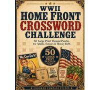 WWII Home Front Crossword Challenge: 50 Large Print WWII Crossword Puzzles for Adults & Seniors - Rationing, Rosie the Riveter & Victory Gardens with an Easy-to-Read Answer Key
