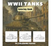 WWII Tanks: Historic Armoured Vehicles Coloring Book - World War 2