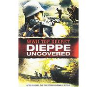 WWII Top Secret: Dieppe Uncovered