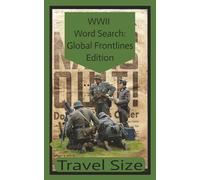 WWII Word Search: Global Frontlines Edition Travel Size: 5x8 inch, 55 puzzles, 110 pages, 495 words of the big names from WW2 in a travel size book great for vacation, relaxing or a gift
