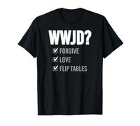 WWJD ? Liste de contrôle des Tables à Rabat Funny Love Forgive T-Shirt