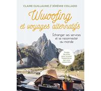 Wwoofing et voyages alternatifs Claire Guillaume (Auteur), Jérémie Collado (Auteur)