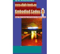 www.digit-book.eu Embodied Codes (1): Best transformation art by Roland Scheel-Rübsam: Body, Mind, Ideology and Cuisine in a Digital Society: How can corners be made more colourful?