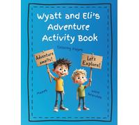 Wyatt And Eli's Adventure Activity Book: For Ages 4-9, Encourages Art, Creativity and Learning With the Themes of the "Adventure" Book Series