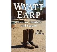 Wyatt Earp: Lawman, Gambler and Legend