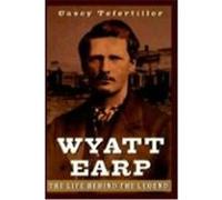 Wyatt Earp: The Life Behind the Legend Tefertiller, Casey (Auteur)