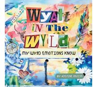 Wyatt In The Wyld: My Wyld Emotions Know