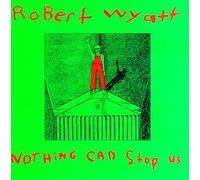 Wyatt, Robert - Nothing Can Stop Us