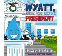 Wyatt, The Water Drop Runs For President