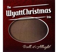 Wyattchristmas Trio, the - Well, It'S Allright!