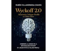 Wyckoff 2.0: Structures, Volume Profile et Order Flow: Combiner la logique de la Méthodologie Wyckoff et l'objectivité du Volume Profile