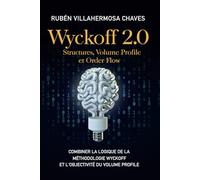 Wyckoff 2.0: Structures, Volume Profile et Order Flow: Combiner la logique de la Méthodologie Wyckoff et l'objectivité du Volume Profile