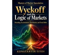 Wyckoff and the Logic of Markets: Decoding Accumulation, Distribution, and Trend Shifts