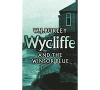 Wycliffe and the Winsor Blue W. J. Burley (Auteur)