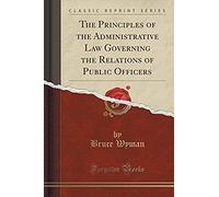 Wyman, B: Principles Of The Administrative Law Governing The