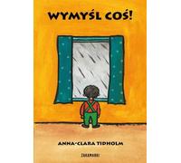Wymyśl coś - Anna-Clara Tidholm (livre en polonais)