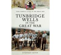 Wynn, S: Tunbridge Wells In The Great War
