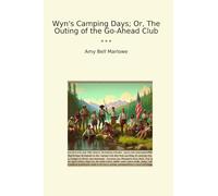 Wyn's Camping Days; Or, The Outing of the Go-Ahead Club (Classic Books)
